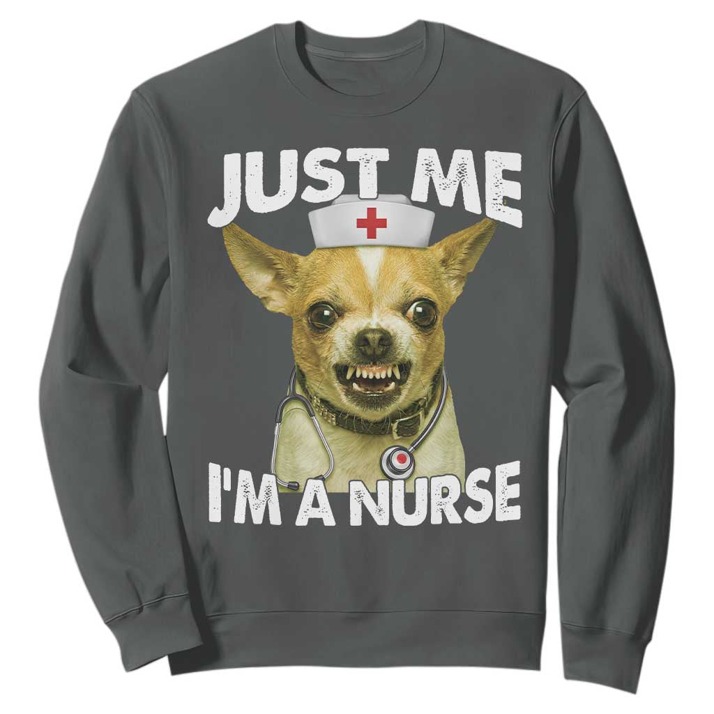 Angry Chihuahua Dog Meme Nurse Gift Sweatshirt Funny Just Me I Am A Nurse TS12 Dark Heather Print Your Wear
