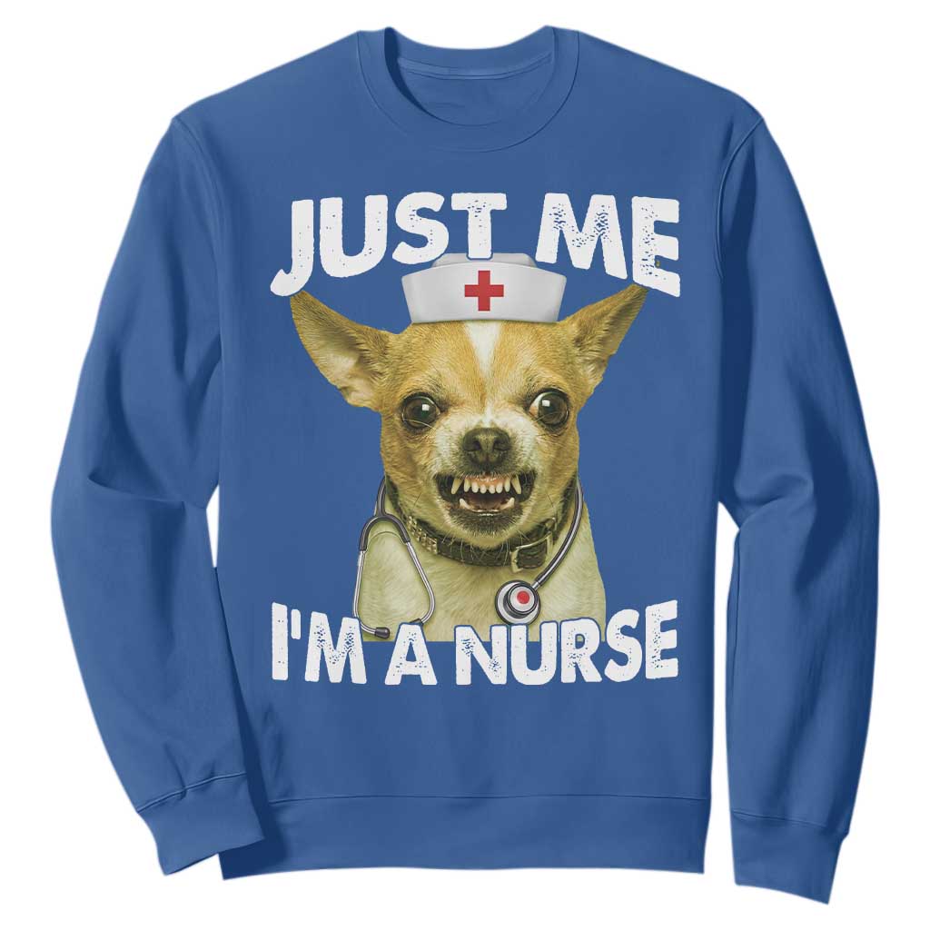 Angry Chihuahua Dog Meme Nurse Gift Sweatshirt Funny Just Me I Am A Nurse TS12 Royal Blue Print Your Wear