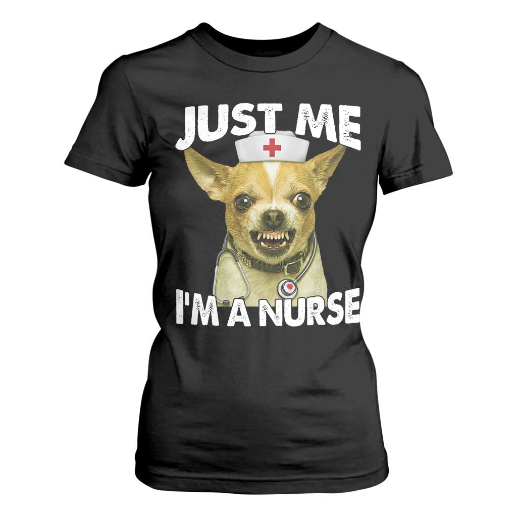 Angry Chihuahua Dog Meme Nurse Gift T Shirt For Women Funny Just Me I Am A Nurse TS12 Black Print Your Wear