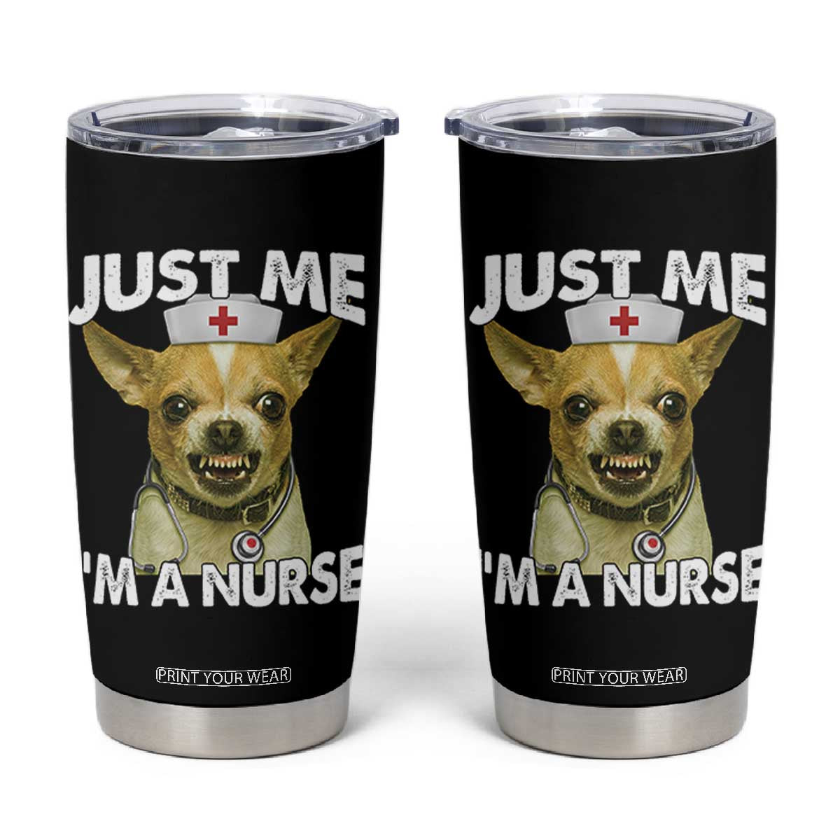 Angry Chihuahua Dog Meme Nurse Gift Tumbler Cup Funny Just Me I Am A Nurse TS12 Black Print Your Wear