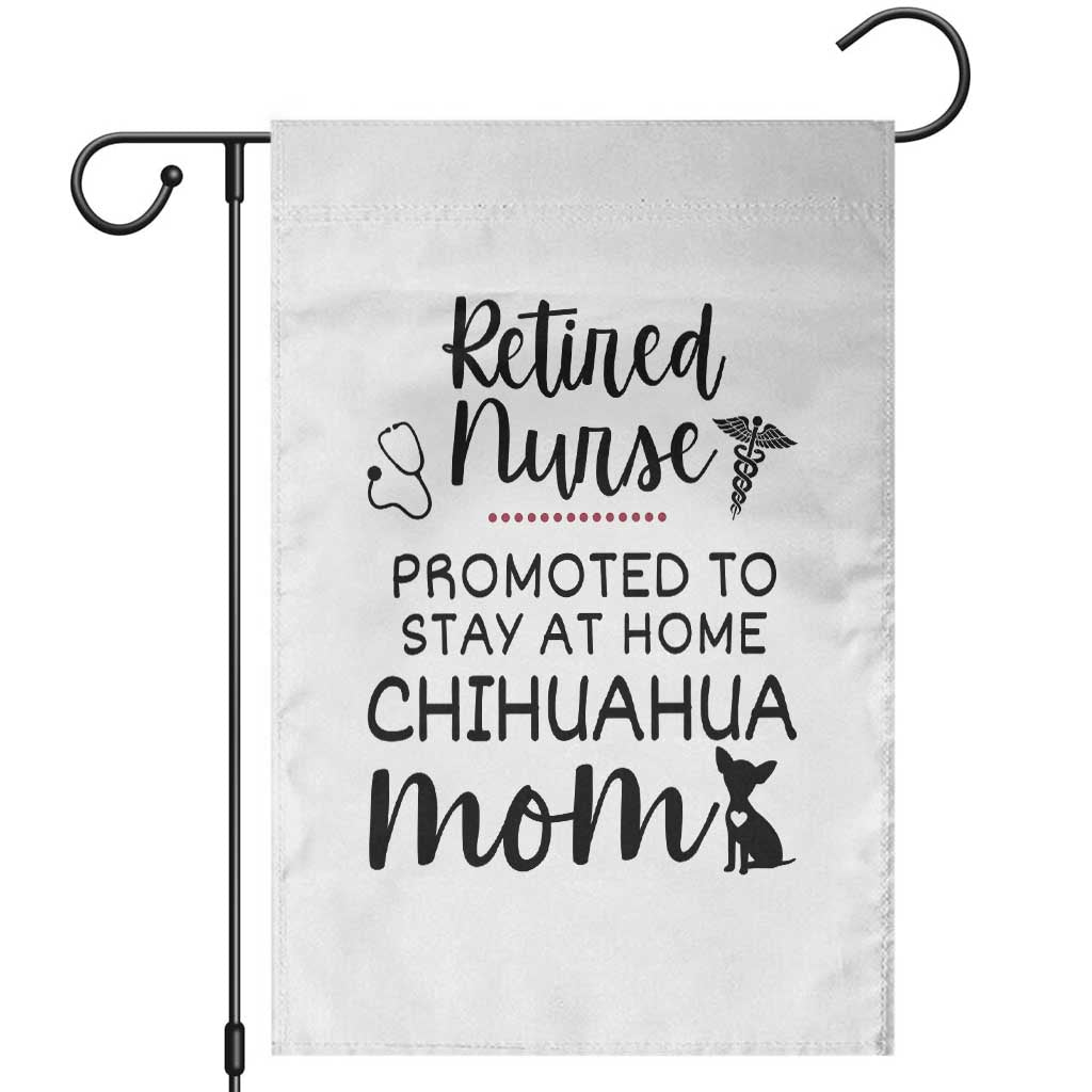 Funny Nurse Retirement Chihuahua Dog Mom Gift Garden Flag Promoted To Stay At Home TS12 White Print Your Wear