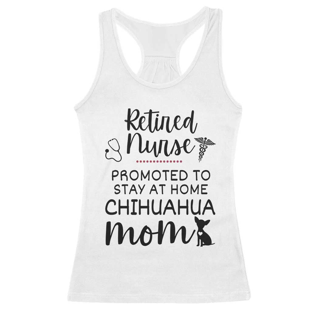 Funny Nurse Retirement Chihuahua Dog Mom Gift Racerback Tank Top Promoted To Stay At Home TS12 White Print Your Wear