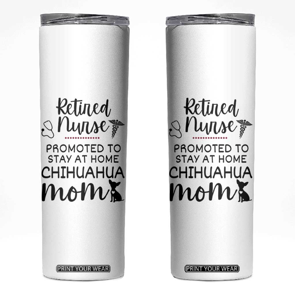Funny Nurse Retirement Chihuahua Dog Mom Gift Skinny Tumbler Promoted To Stay At Home TS12 White Print Your Wear
