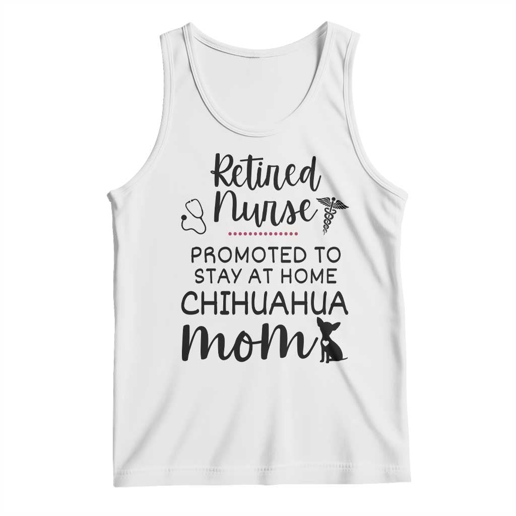 Funny Nurse Retirement Chihuahua Dog Mom Gift Tank Top Promoted To Stay At Home TS12 White Print Your Wear
