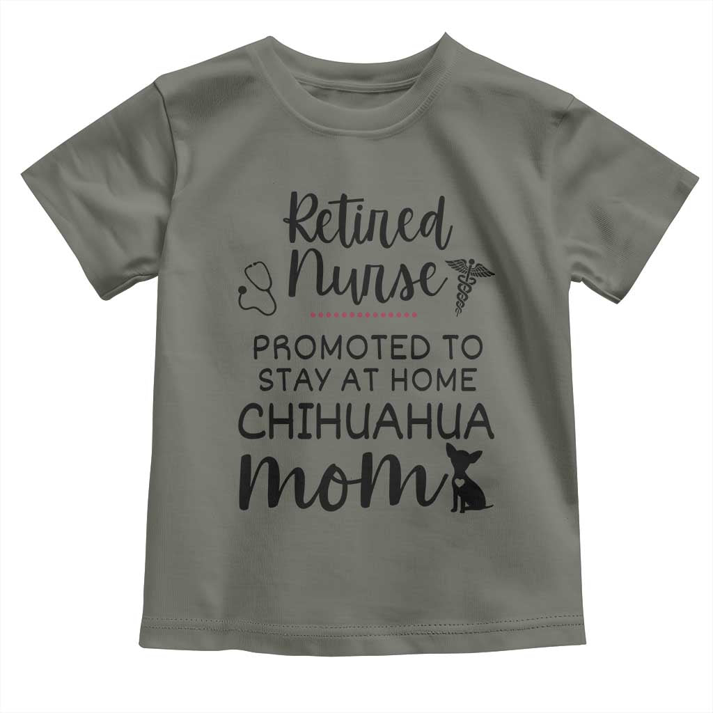 Funny Nurse Retirement Chihuahua Dog Mom Gift Toddler T Shirt Promoted To Stay At Home TS12 Military Green Print Your Wear