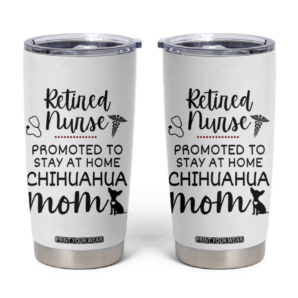 Funny Nurse Retirement Chihuahua Dog Mom Gift Tumbler Cup Promoted To Stay At Home TS12 White Print Your Wear