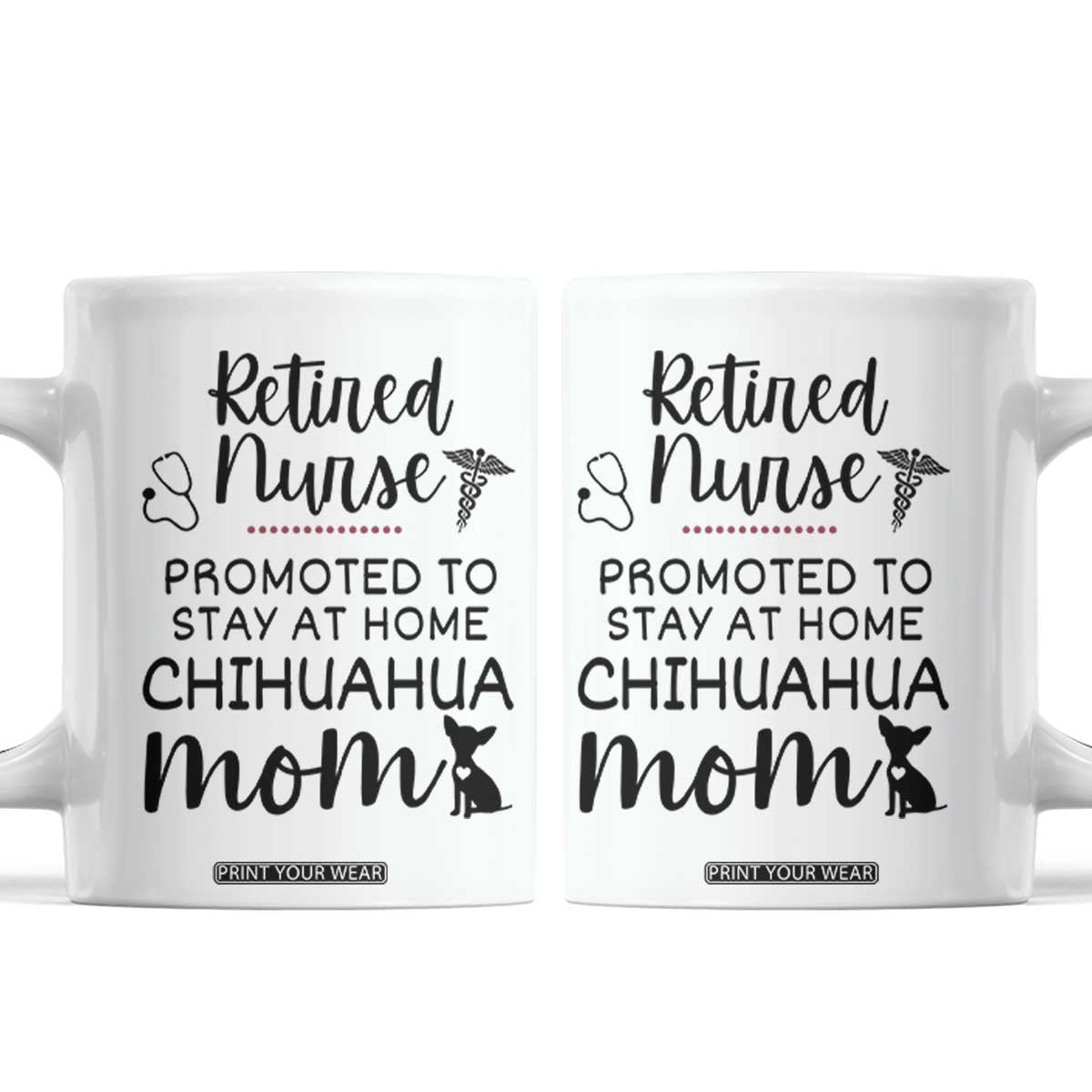 Funny Nurse Retirement Chihuahua Dog Mom Gift Coffee Mug Promoted To Stay At Home TS12 White Print Your Wear