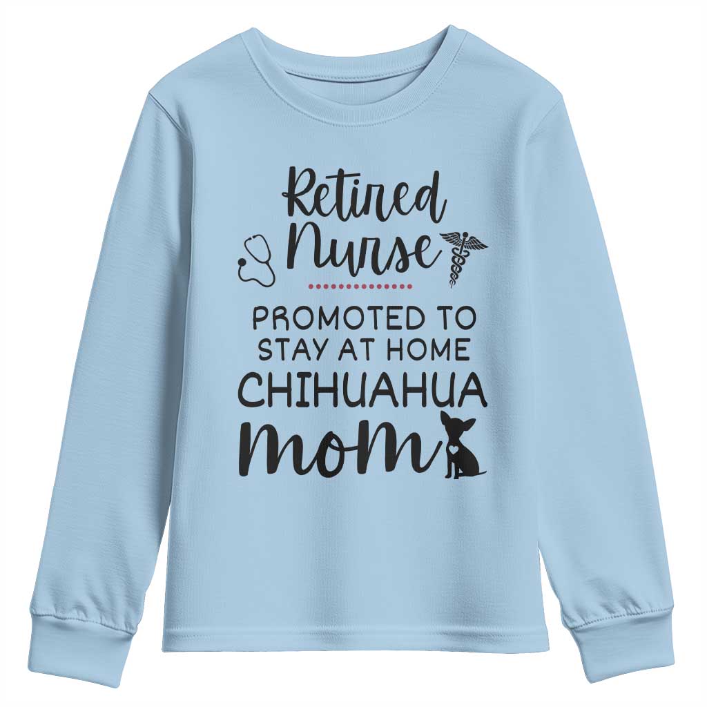 Funny Nurse Retirement Chihuahua Dog Mom Gift Youth Sweatshirt Promoted To Stay At Home TS12 Light Blue Print Your Wear