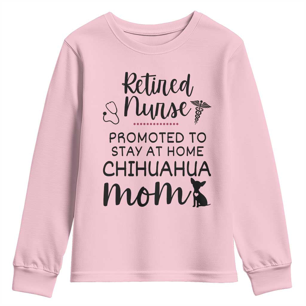 Funny Nurse Retirement Chihuahua Dog Mom Gift Youth Sweatshirt Promoted To Stay At Home TS12 Light Pink Print Your Wear