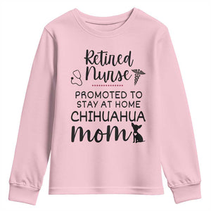 Funny Nurse Retirement Chihuahua Dog Mom Gift Youth Sweatshirt Promoted To Stay At Home TS12 Light Pink Print Your Wear