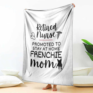 Funny Nurse Retirement Frenchie Mom Gift Throw Blanket Promoted To Stay At Home