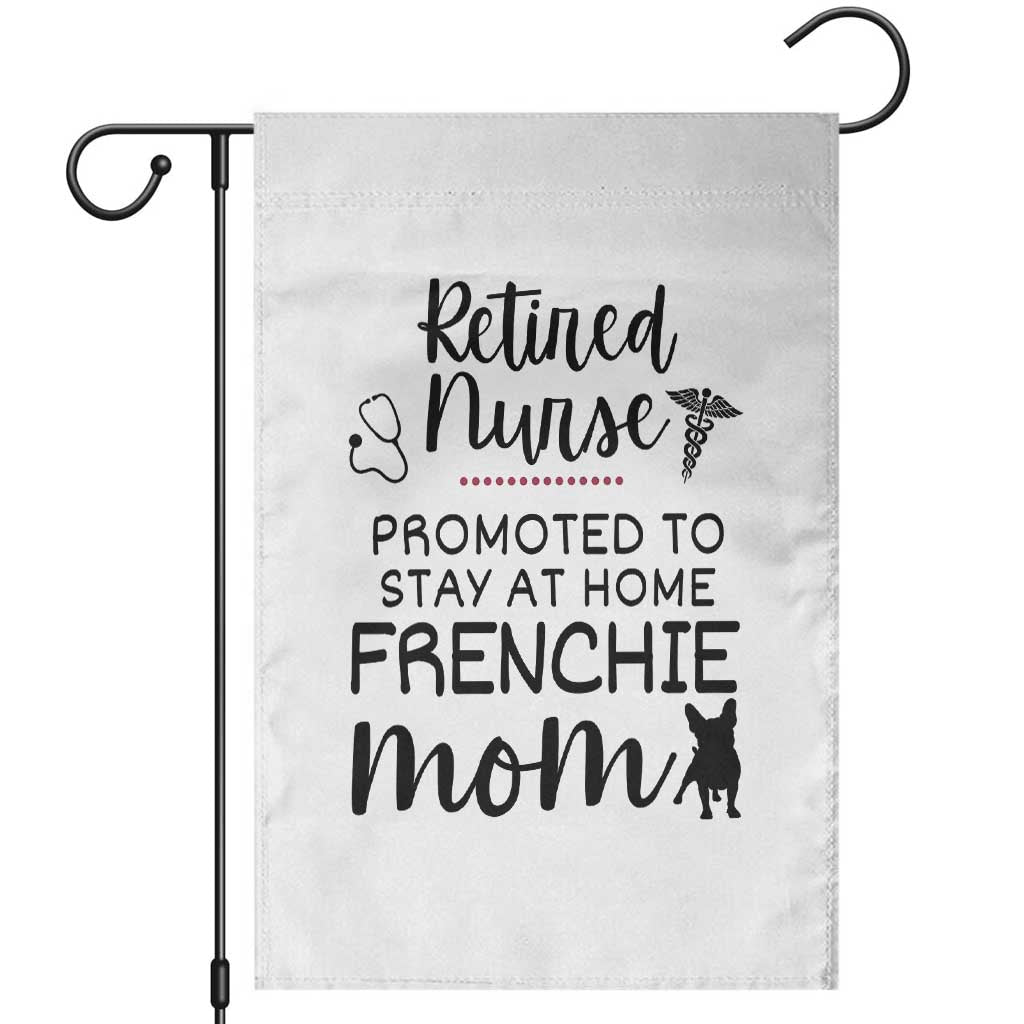 Funny Nurse Retirement Frenchie Mom Gift Garden Flag Promoted To Stay At Home TS12 White Print Your Wear