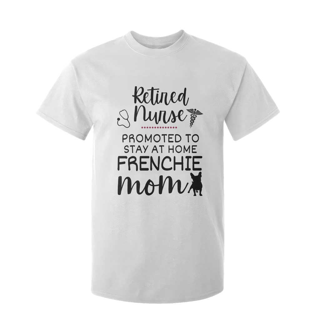 Funny Nurse Retirement Frenchie Mom Gift T Shirt For Kid Promoted To Stay At Home TS12 White Print Your Wear
