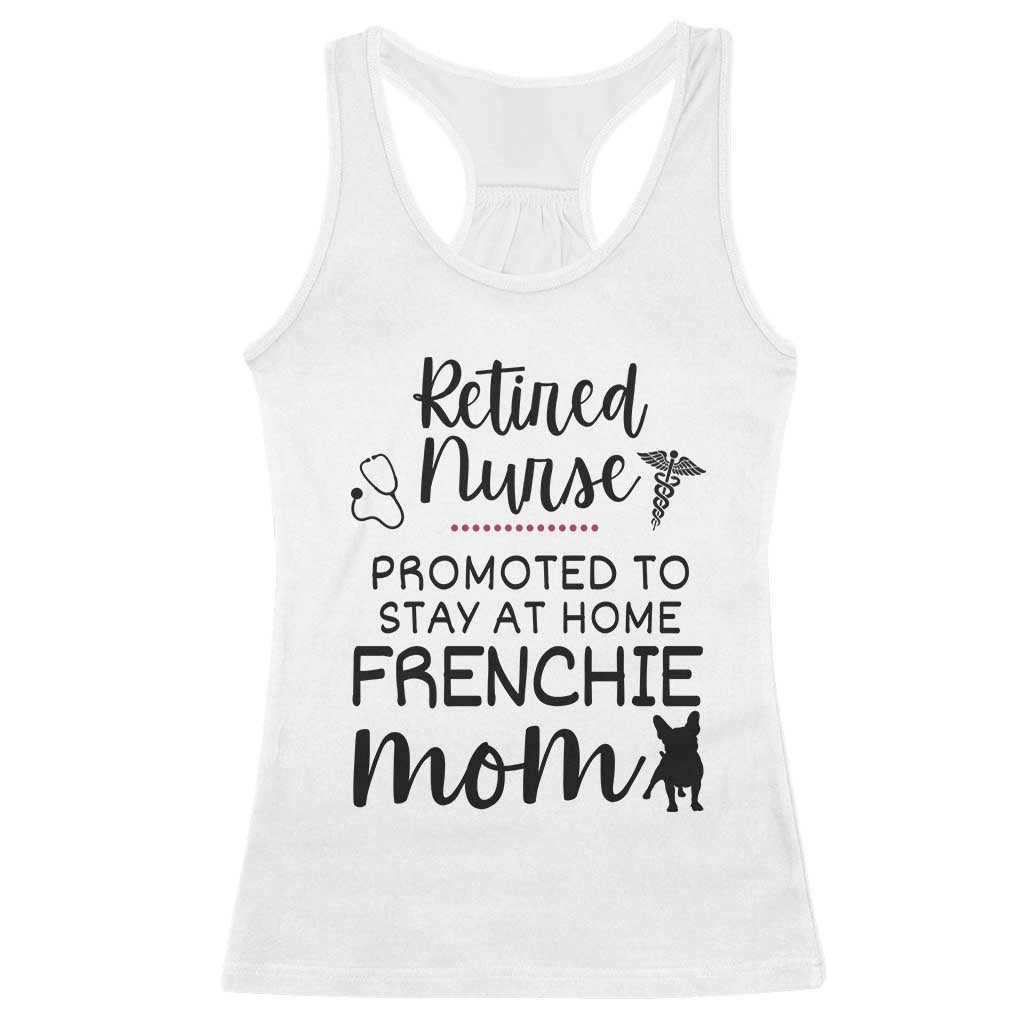 Funny Nurse Retirement Frenchie Mom Gift Racerback Tank Top Promoted To Stay At Home TS12 White Print Your Wear