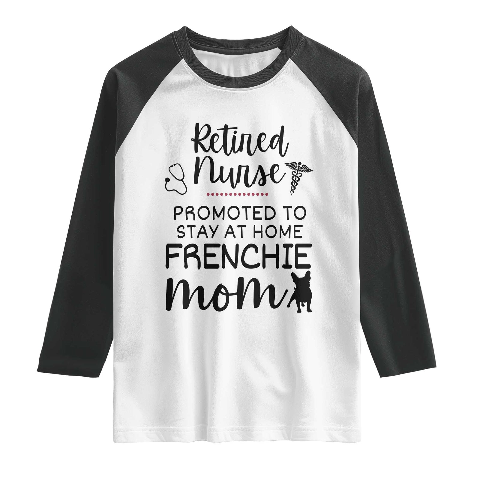 Funny Nurse Retirement Frenchie Mom Gift Raglan Shirt Promoted To Stay At Home TS12 White Black Print Your Wear
