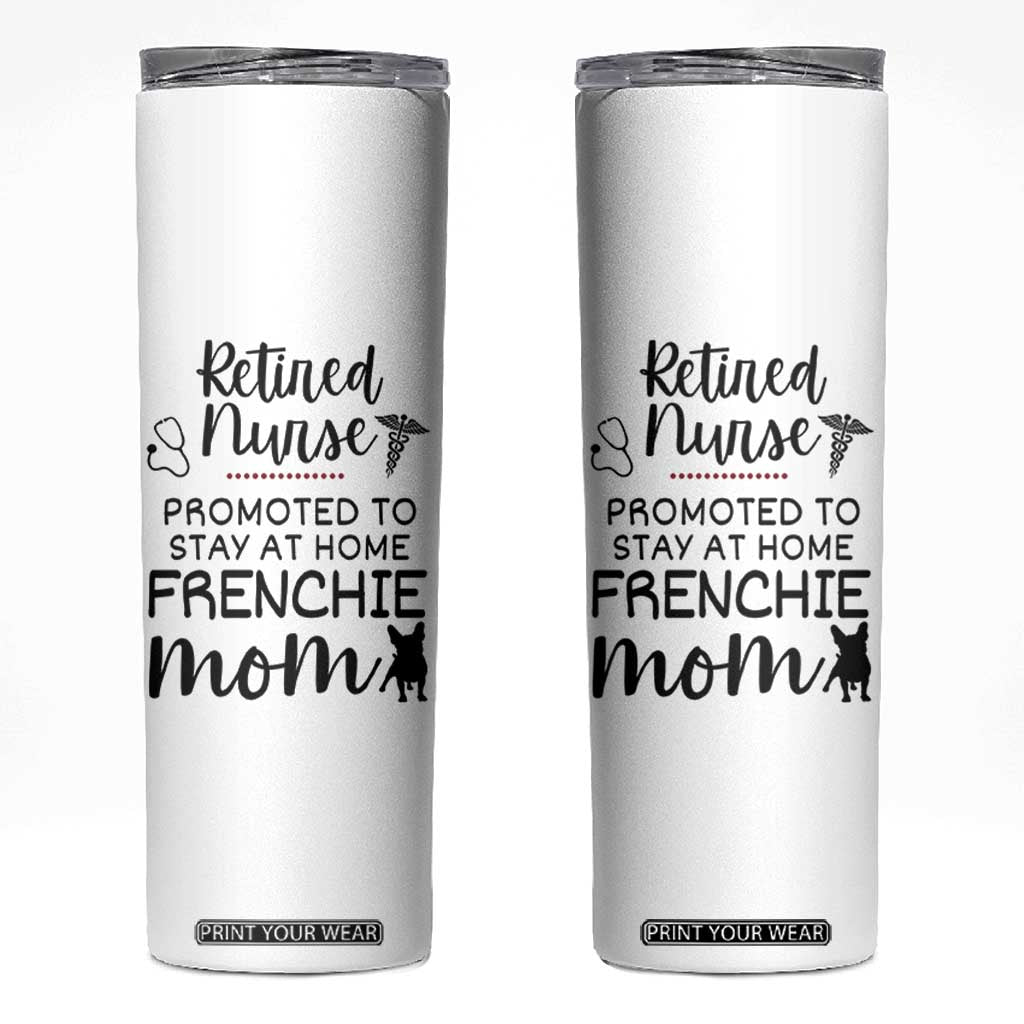 Funny Nurse Retirement Frenchie Mom Gift Skinny Tumbler Promoted To Stay At Home TS12 White Print Your Wear