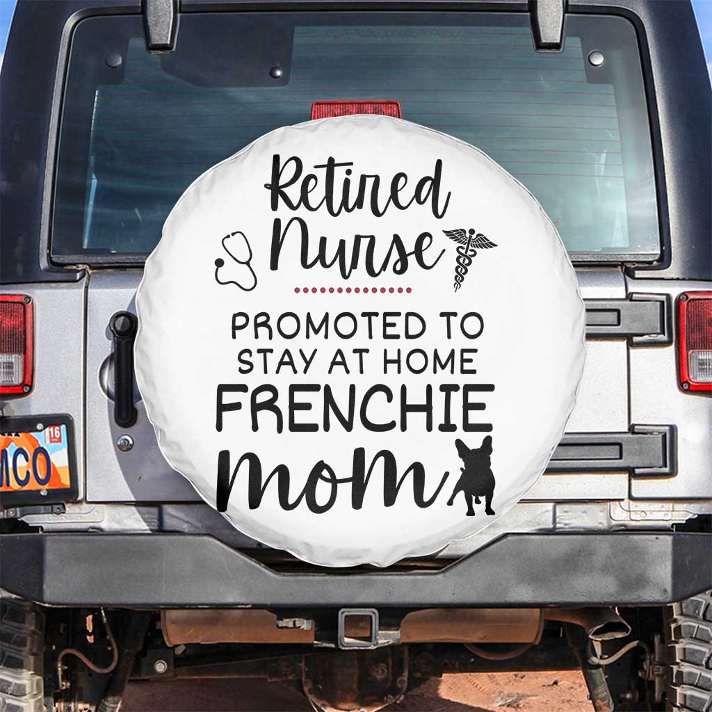 Funny Nurse Retirement Frenchie Mom Gift Spare Tire Cover Promoted To Stay At Home TS12 No hole White Print Your Wear