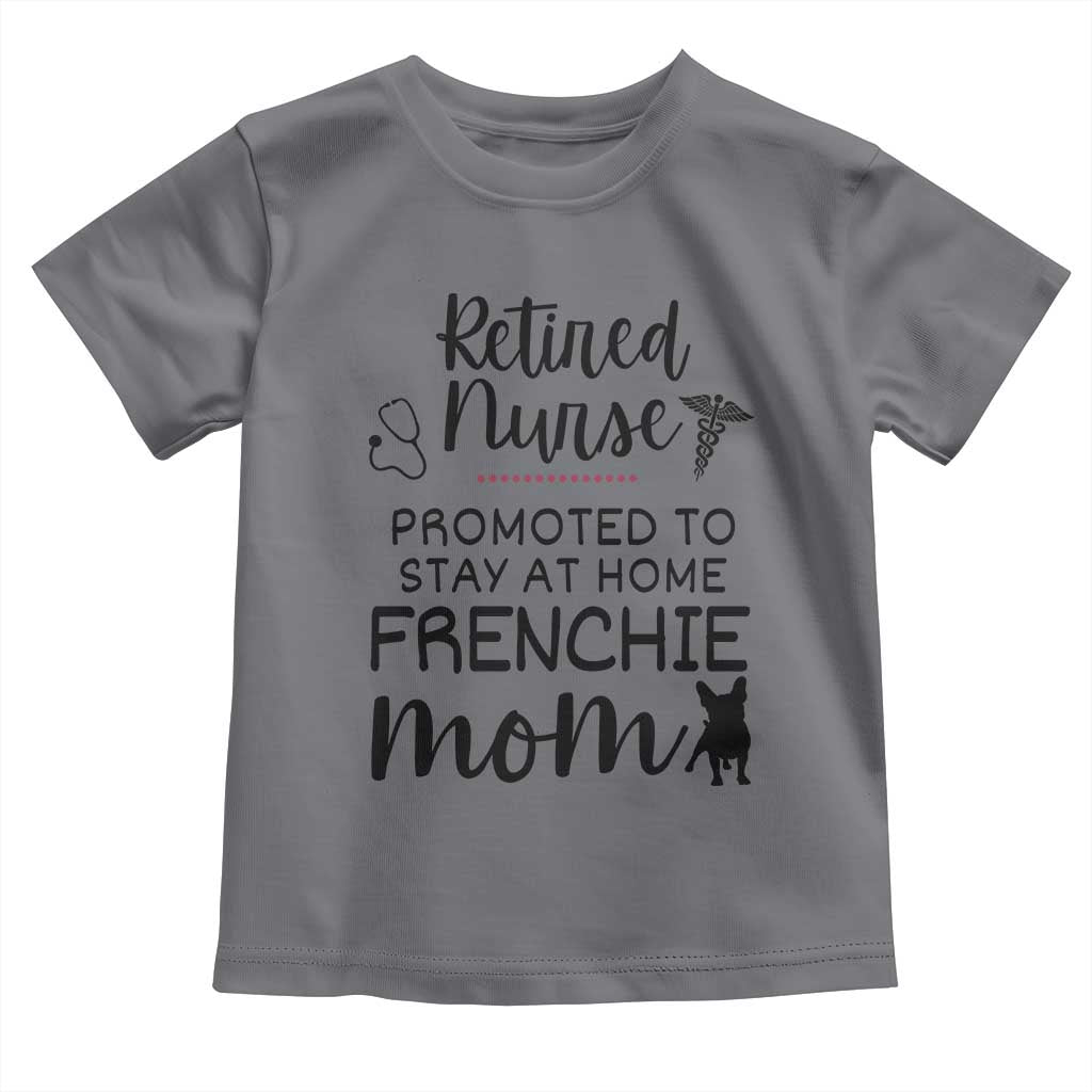Funny Nurse Retirement Frenchie Mom Gift Toddler T Shirt Promoted To Stay At Home TS12 Charcoal Print Your Wear