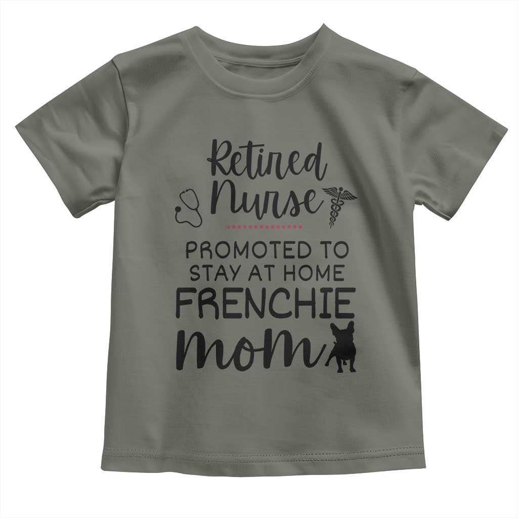 Funny Nurse Retirement Frenchie Mom Gift Toddler T Shirt Promoted To Stay At Home TS12 Military Green Print Your Wear