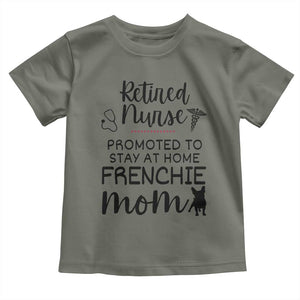 Funny Nurse Retirement Frenchie Mom Gift Toddler T Shirt Promoted To Stay At Home TS12 Military Green Print Your Wear