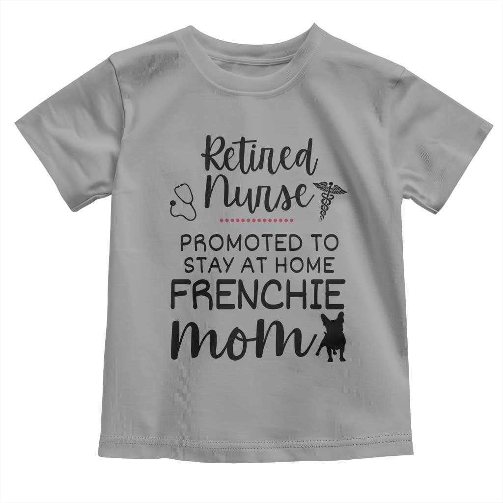Funny Nurse Retirement Frenchie Mom Gift Toddler T Shirt Promoted To Stay At Home TS12 Sport Gray Print Your Wear