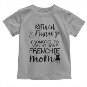 Funny Nurse Retirement Frenchie Mom Gift Toddler T Shirt Promoted To Stay At Home TS12 Sport Gray Print Your Wear