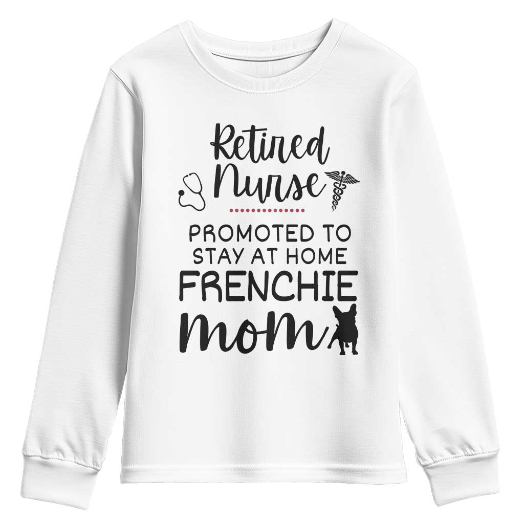 Funny Nurse Retirement Frenchie Mom Gift Youth Sweatshirt Promoted To Stay At Home TS12 White Print Your Wear
