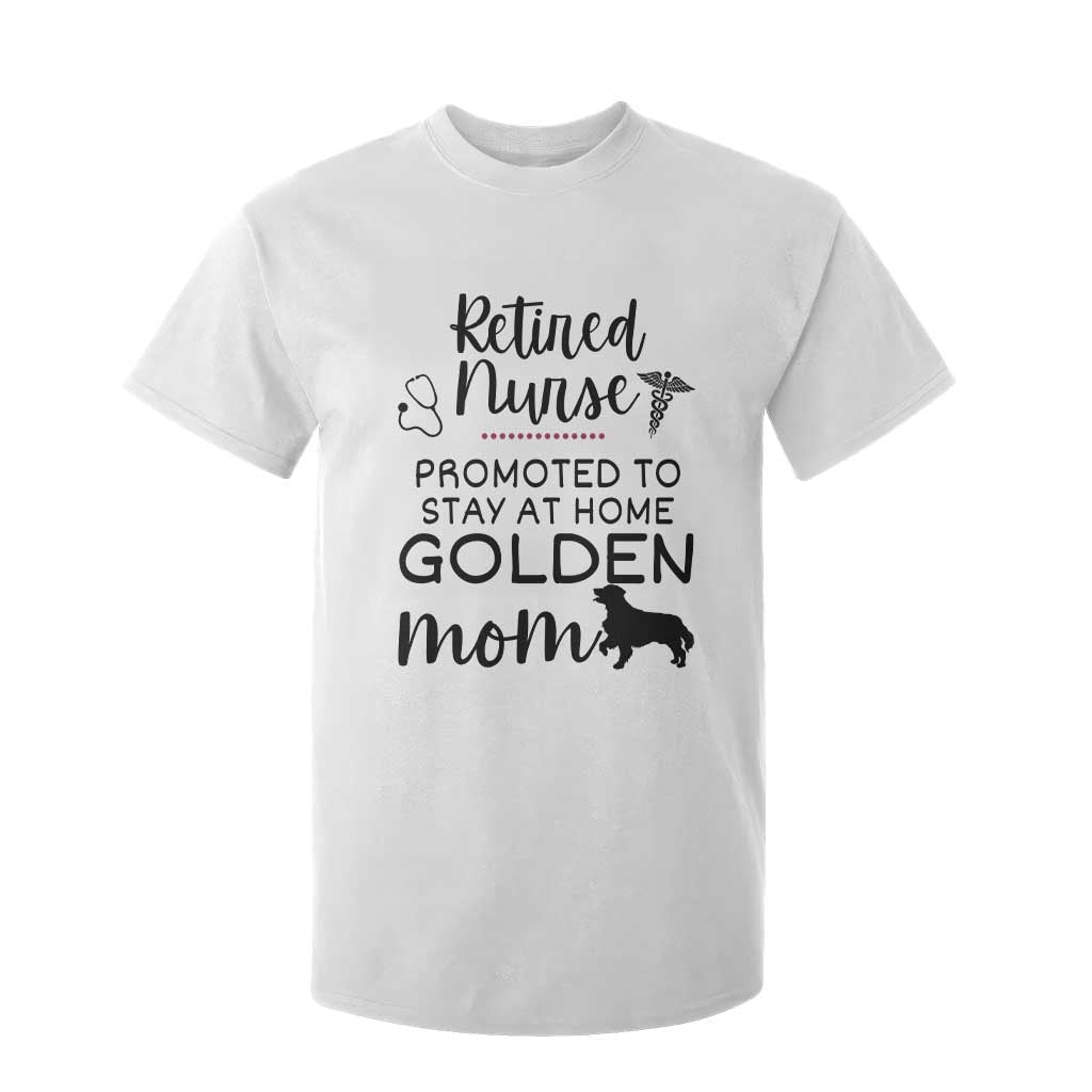 Funny Nurse Retirement Golden Mom Gift T Shirt For Kid Promoted To Stay At Home TS12 White Print Your Wear
