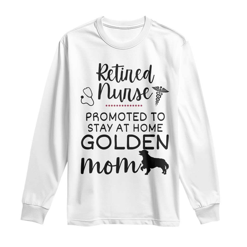 Funny Nurse Retirement Golden Mom Gift Long Sleeve Shirt Promoted To Stay At Home TS12 White Print Your Wear