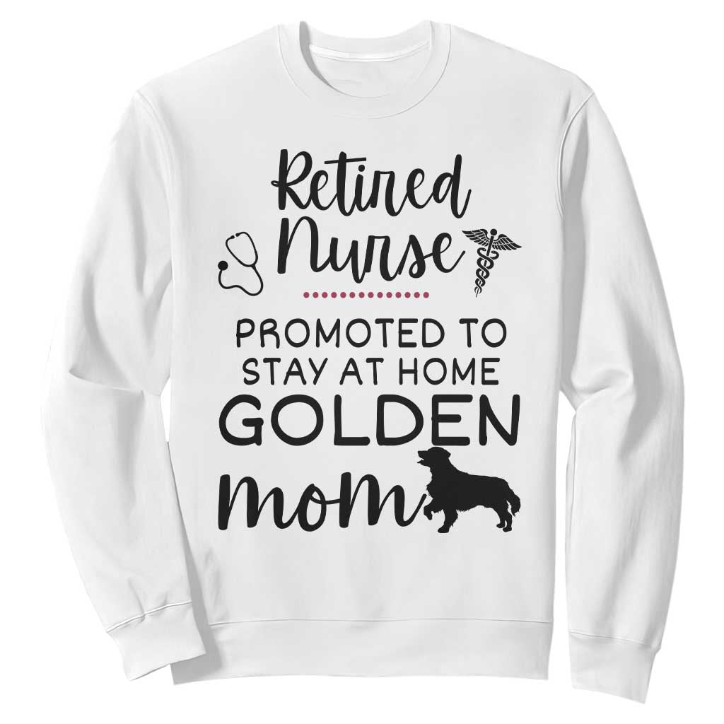 Funny Nurse Retirement Golden Mom Gift Sweatshirt Promoted To Stay At Home TS12 White Print Your Wear