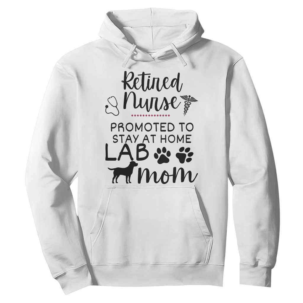 Funny Nurse Retirement Lab Mom Gift Hoodie Promoted To Stay At Home TS12 White Print Your Wear