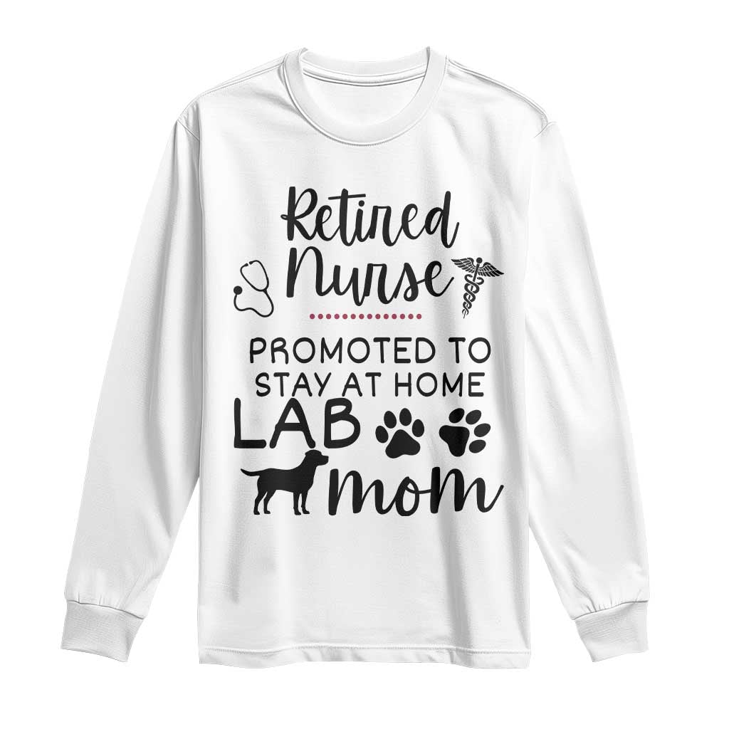 Funny Nurse Retirement Lab Mom Gift Long Sleeve Shirt Promoted To Stay At Home TS12 White Print Your Wear