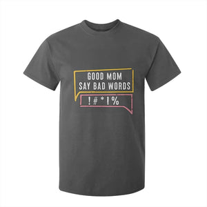 Sarcastic Mom Life Gift T Shirt For Kid Good Mom Say Bad Words TS12 Dark Heather Print Your Wear