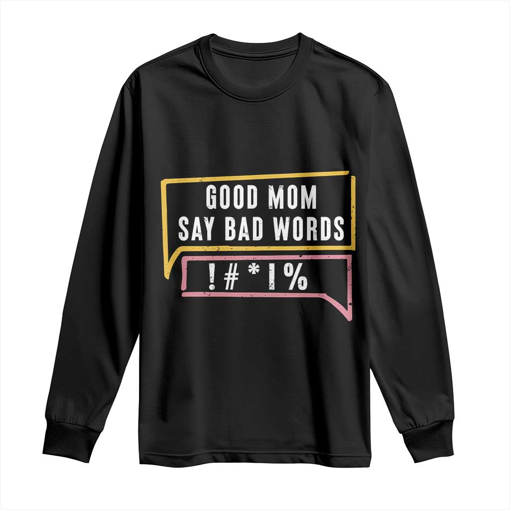 Sarcastic Mom Life Gift Long Sleeve Shirt Good Mom Say Bad Words TS12 Black Print Your Wear