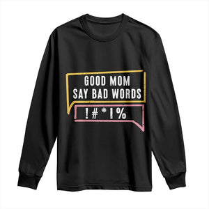 Sarcastic Mom Life Gift Long Sleeve Shirt Good Mom Say Bad Words TS12 Black Print Your Wear