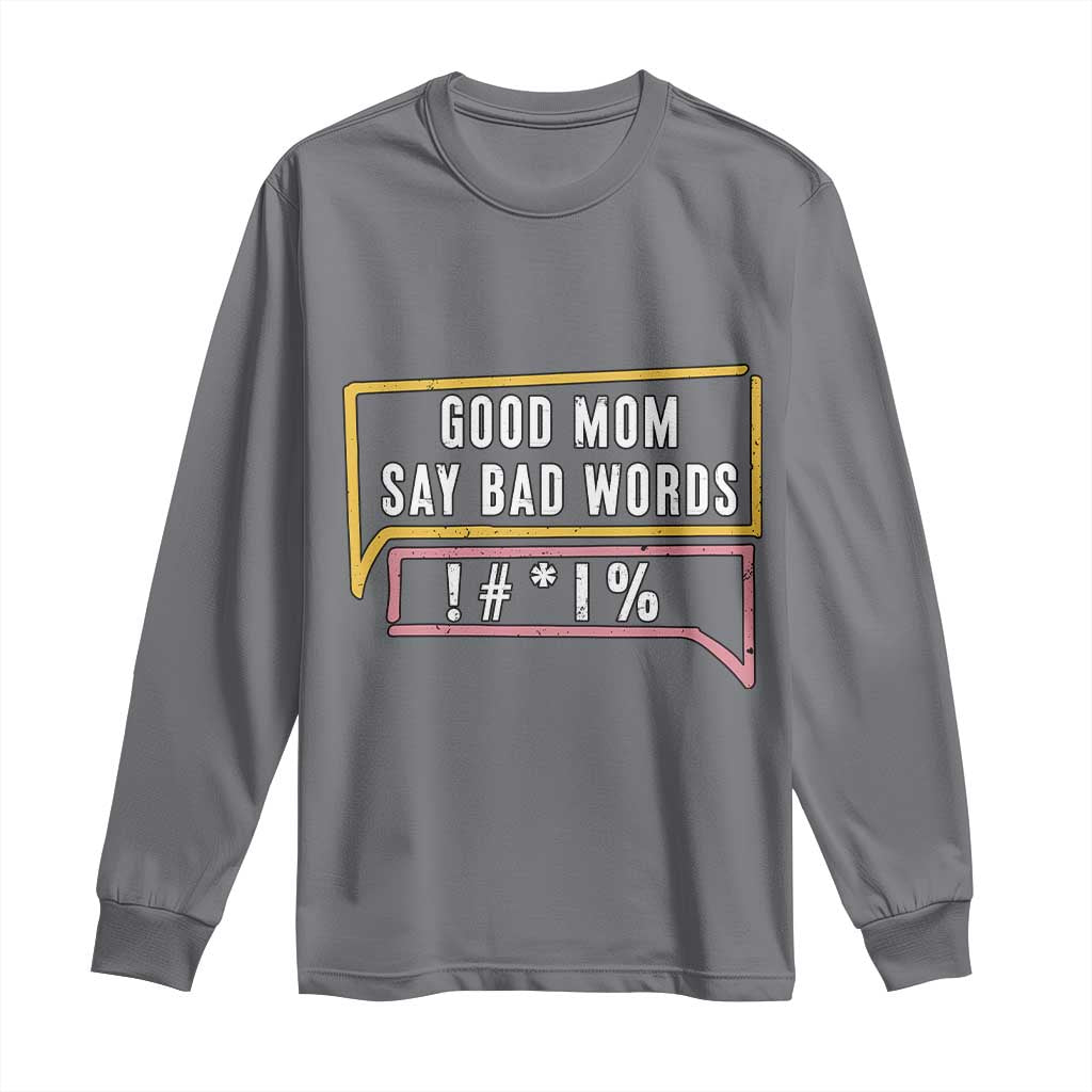 Sarcastic Mom Life Gift Long Sleeve Shirt Good Mom Say Bad Words TS12 Charcoal Print Your Wear