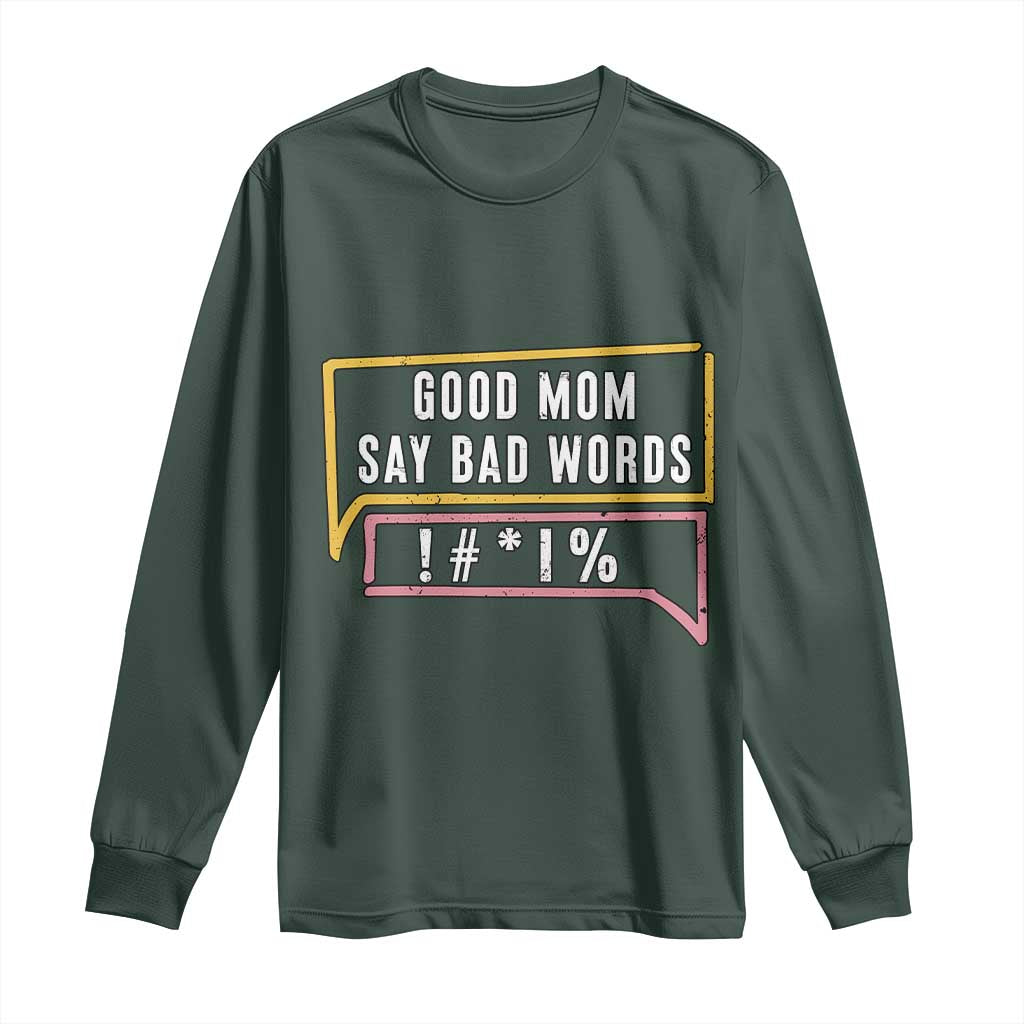 Sarcastic Mom Life Gift Long Sleeve Shirt Good Mom Say Bad Words TS12 Dark Forest Green Print Your Wear