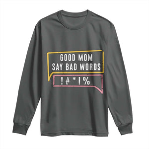 Sarcastic Mom Life Gift Long Sleeve Shirt Good Mom Say Bad Words TS12 Dark Heather Print Your Wear