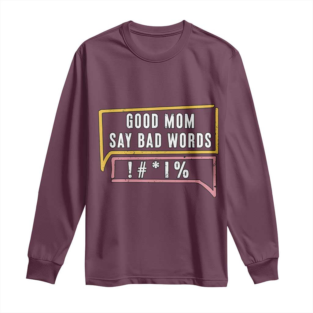 Sarcastic Mom Life Gift Long Sleeve Shirt Good Mom Say Bad Words TS12 Maroon Print Your Wear