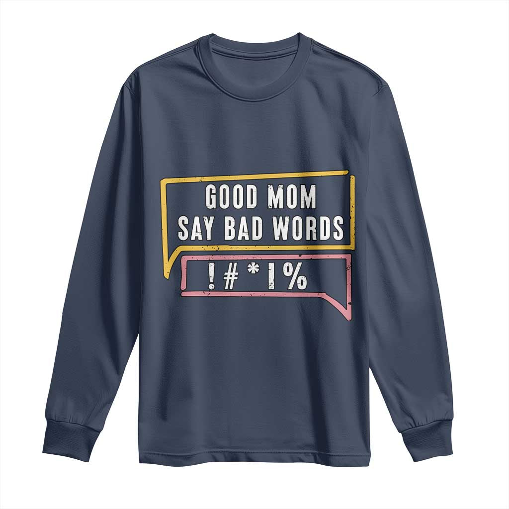 Sarcastic Mom Life Gift Long Sleeve Shirt Good Mom Say Bad Words TS12 Navy Print Your Wear
