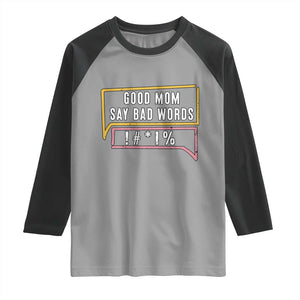 Sarcastic Mom Life Gift Raglan Shirt Good Mom Say Bad Words TS12 Sport Gray Black Print Your Wear