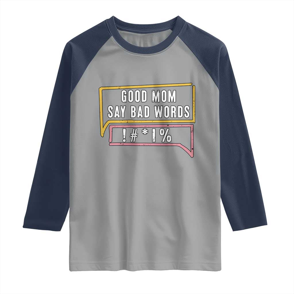 Sarcastic Mom Life Gift Raglan Shirt Good Mom Say Bad Words TS12 Sport Gray Navy Print Your Wear