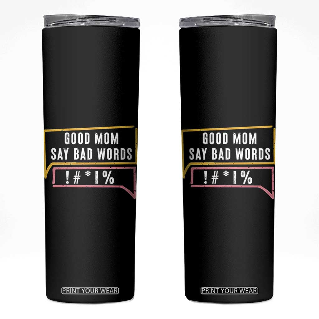 Sarcastic Mom Life Gift Skinny Tumbler Good Mom Say Bad Words TS12 Black Print Your Wear