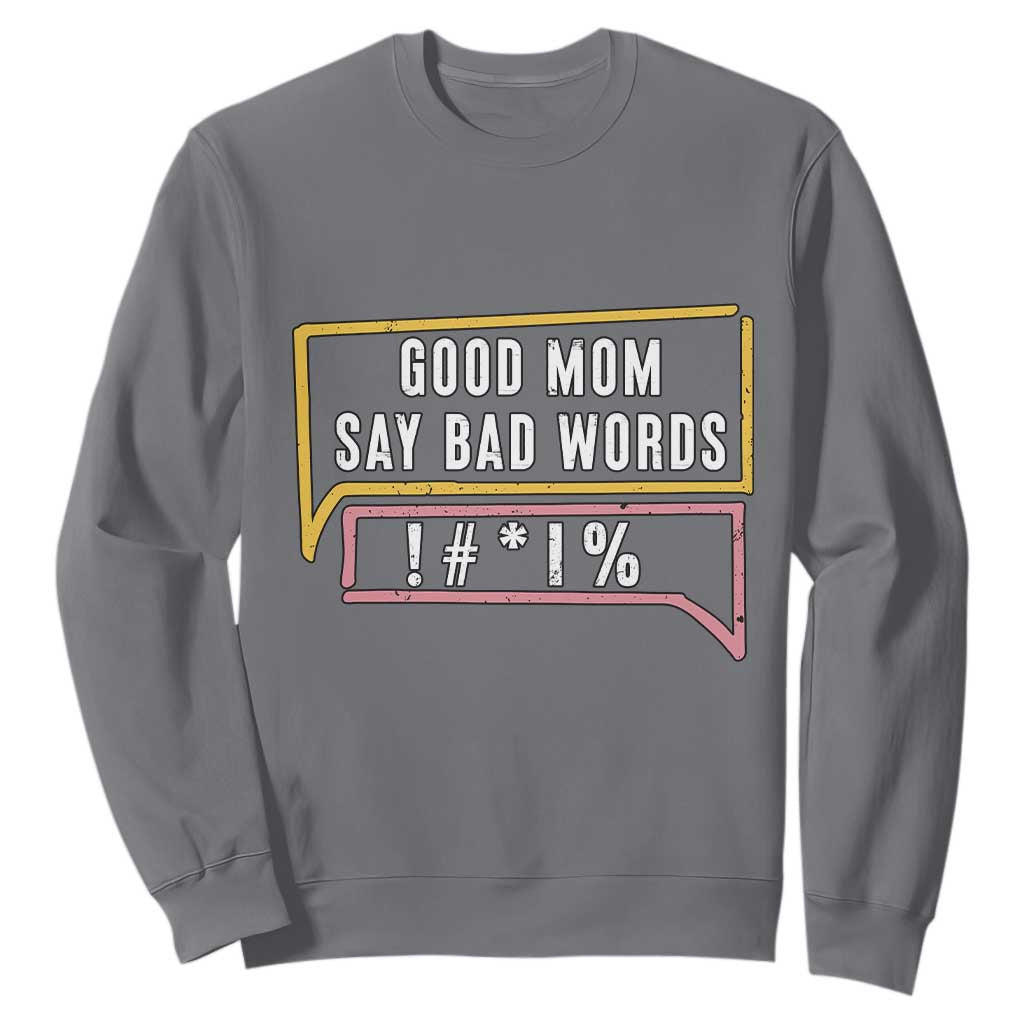 Sarcastic Mom Life Gift Sweatshirt Good Mom Say Bad Words TS12 Charcoal Print Your Wear