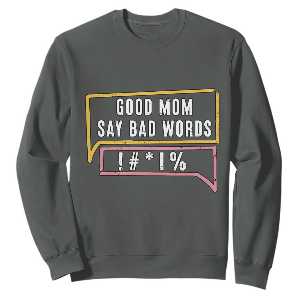 Sarcastic Mom Life Gift Sweatshirt Good Mom Say Bad Words TS12 Dark Heather Print Your Wear