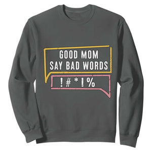 Sarcastic Mom Life Gift Sweatshirt Good Mom Say Bad Words TS12 Dark Heather Print Your Wear