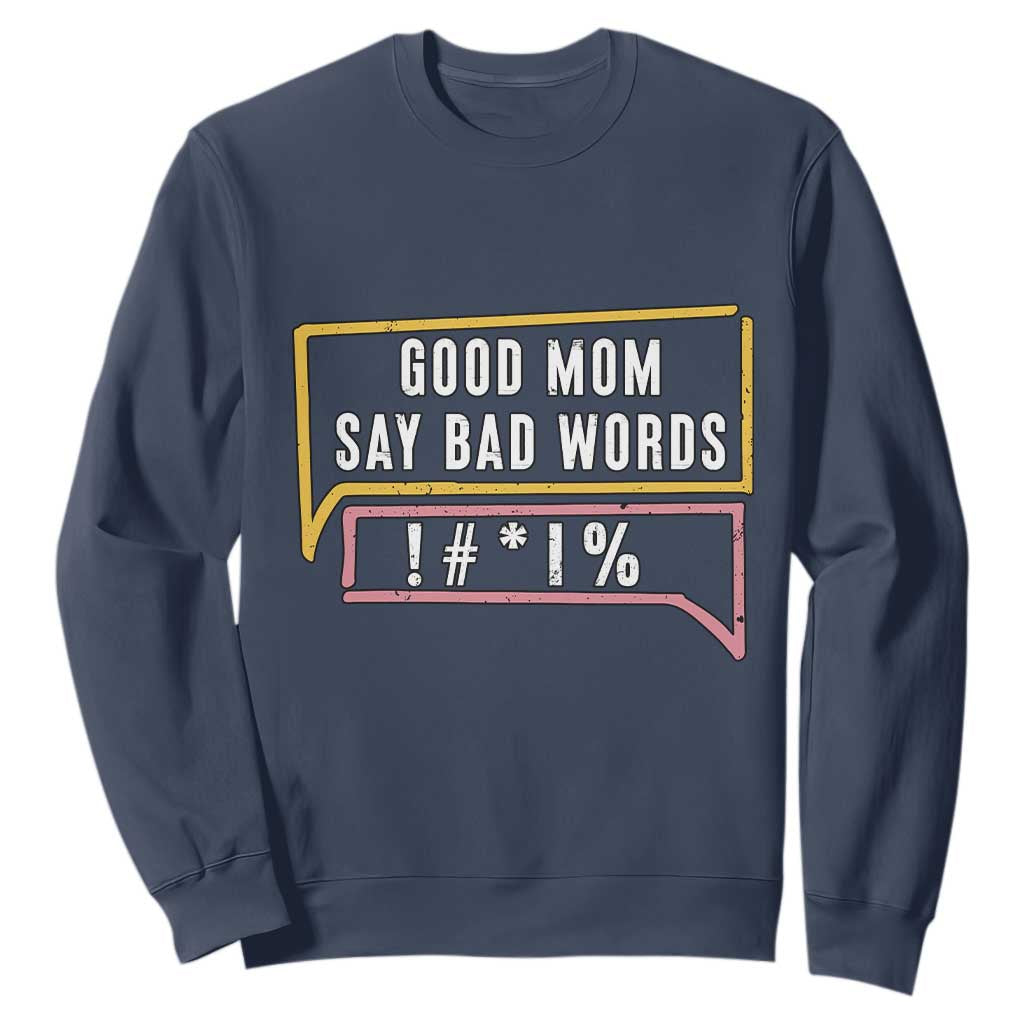 Sarcastic Mom Life Gift Sweatshirt Good Mom Say Bad Words TS12 Navy Print Your Wear