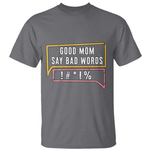 Sarcastic Mom Life Gift T Shirt Good Mom Say Bad Words TS12 Charcoal Print Your Wear