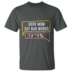 Sarcastic Mom Life Gift T Shirt Good Mom Say Bad Words TS12 Dark Heather Print Your Wear
