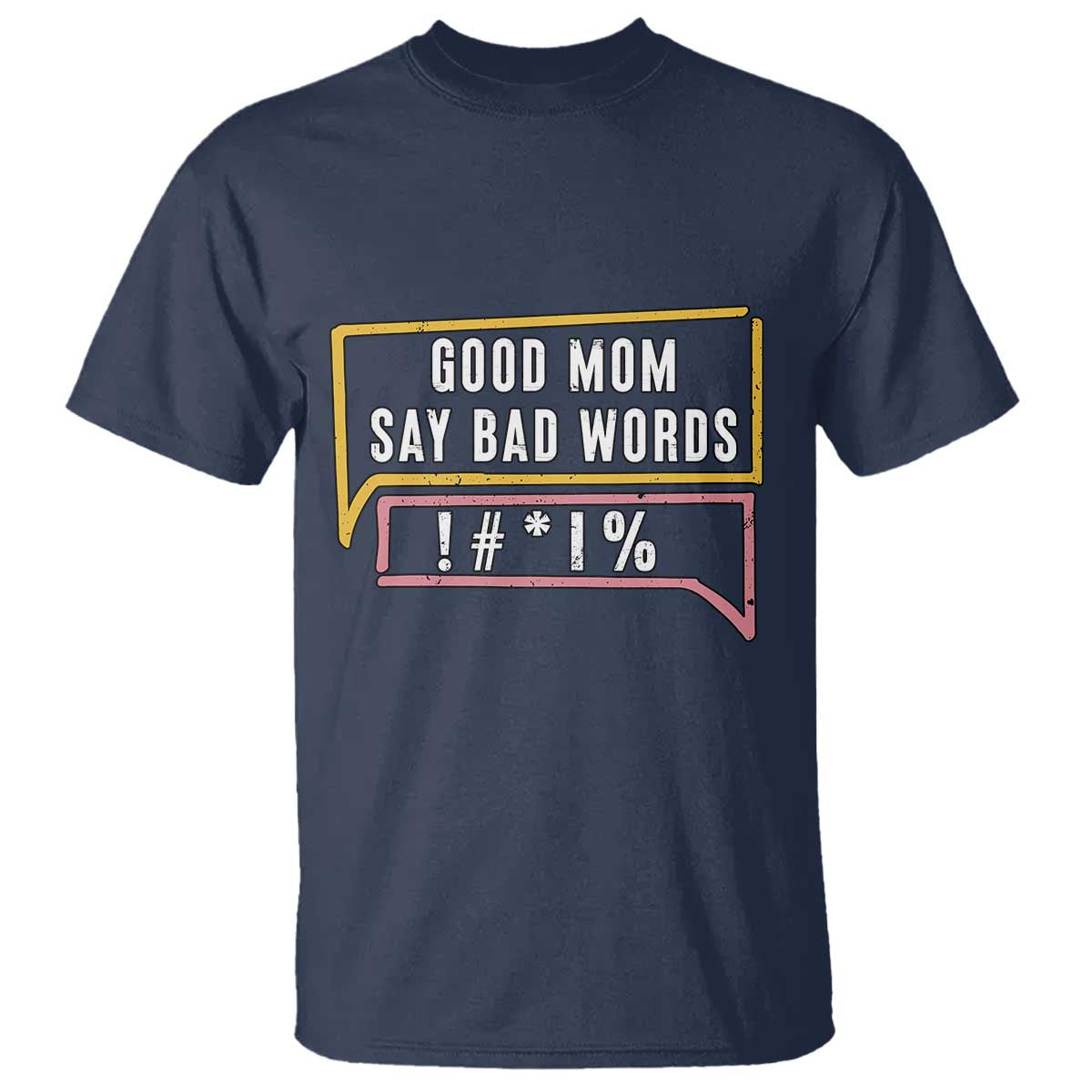 Sarcastic Mom Life Gift T Shirt Good Mom Say Bad Words TS12 Navy Print Your Wear
